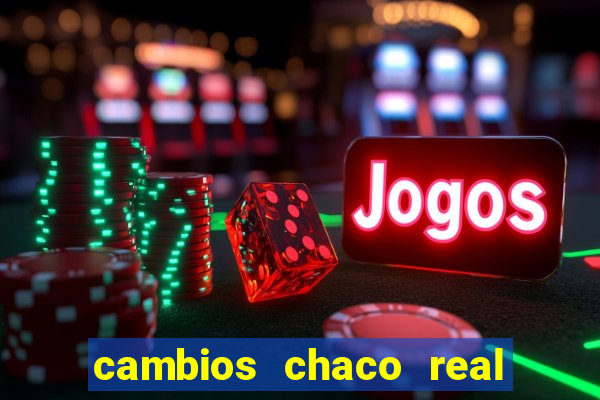 cambios chaco real x guarani